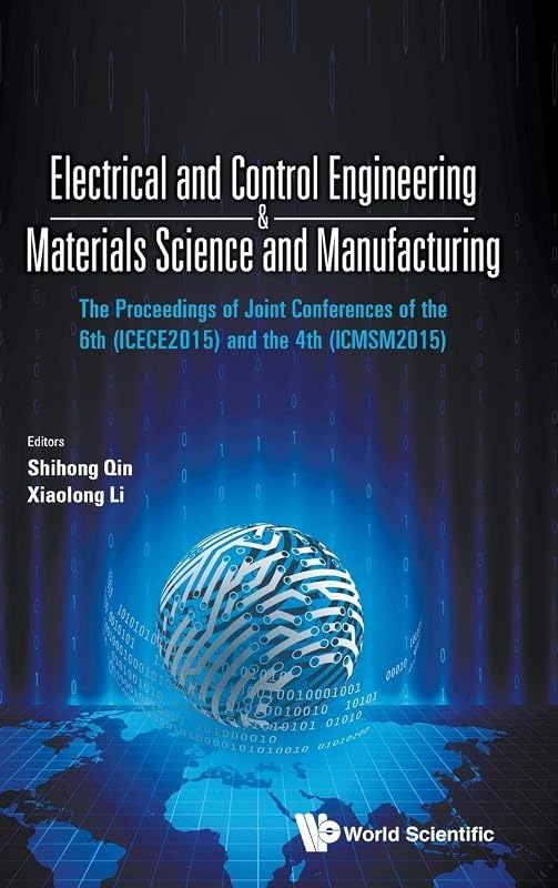 ELECTRICAL AND CONTROL ENGINEERING & MATERIALS SCIENCE AND MANUFACTURING - THE PROCEEDINGS OF JOINT CONFERENCES OF THE 6TH (ICECE2015) AND THE 4TH (ICMSM2015) by Shihong Qin