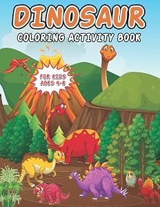 Dinosaur Coloring Activity Book For Kids Ages 4-8: Dinosaur Dot Markers, Alphabet, Number, Puzzled And Maze Coloring Book, Dinosaur ABC Coloring Book For Boys And Girls