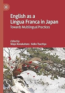 English as a Lingua Franca in Japan: Towards Multilingual Practices by Mayu Konakahara