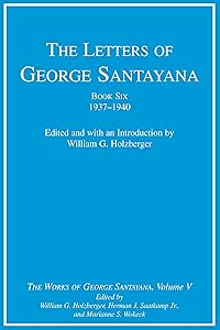 The Letters of George Santayana, Book Six, 1937-1940: The Works of George Santayana, Volume V by George Santayana