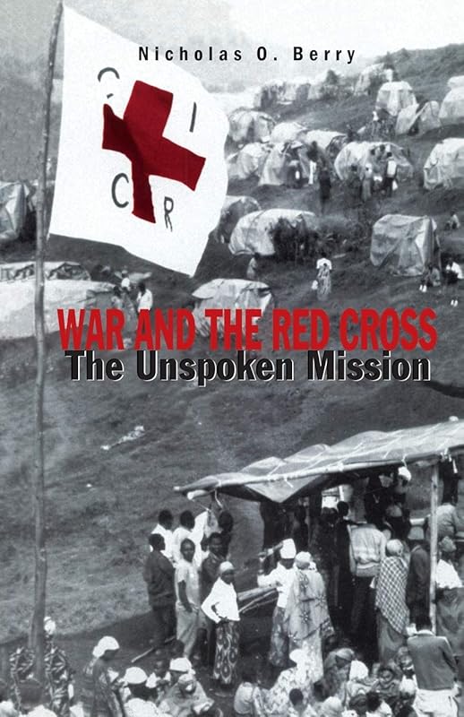 War and the Red Cross: The Unspoken Mission by NA NA