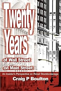 Twenty Years of Wall Street on Main Street: An Insider's Perspective on Retail Stockbrokerage by Craig Boulton