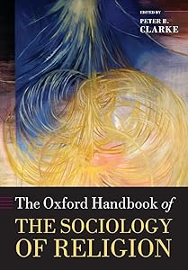 The Oxford Handbook of the Sociology of Religion (Oxford Handbooks) by Peter Clarke