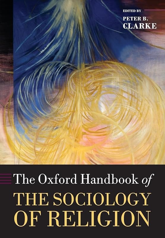 The Oxford Handbook of the Sociology of Religion (Oxford Handbooks) by Peter Clarke