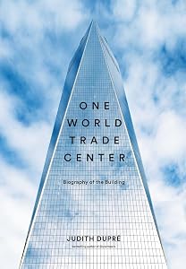 One World Trade Center: Biography of the Building