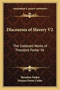 Discourses of Slavery V2: The Collected Works of Theodore Parker V6 by Theodore Parker