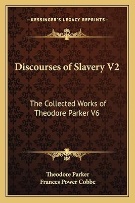 Discourses of Slavery V2: The Collected Works of Theodore Parker V6