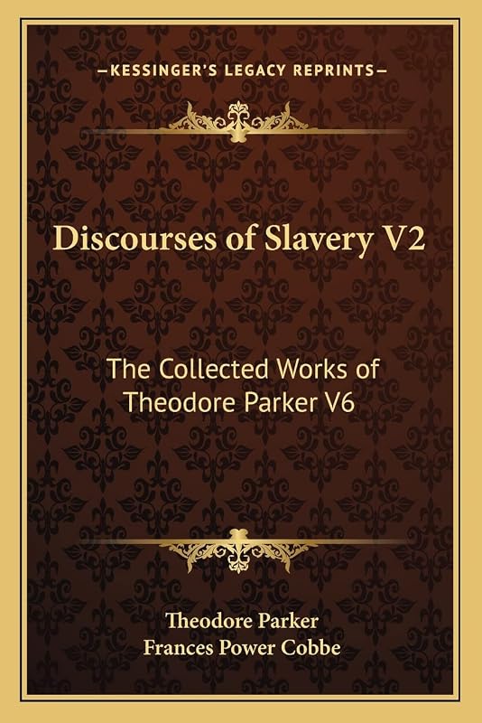 Discourses of Slavery V2: The Collected Works of Theodore Parker V6 by Theodore Parker