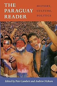 The Paraguay Reader: History, Culture, Politics (The Latin America Readers) by Peter Lambert