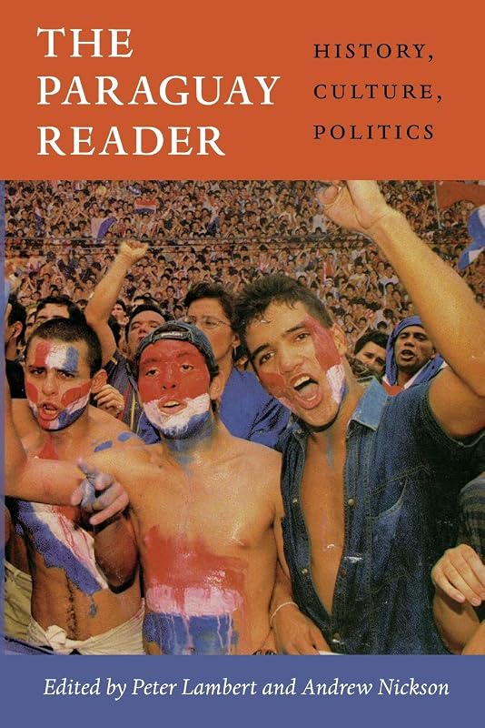 The Paraguay Reader: History, Culture, Politics (The Latin America Readers) by Peter Lambert