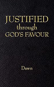 Justified Through God'S Favour by Dawn Dawn