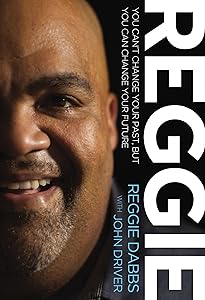 REGGIE: You Can't Change Your Past, but You Can Change Your Future by Reggie Dabbs