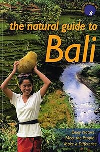 the Natural Guide to Bali: Enjoy Nature, Meet People, Make a Difference by Anne Gouyon