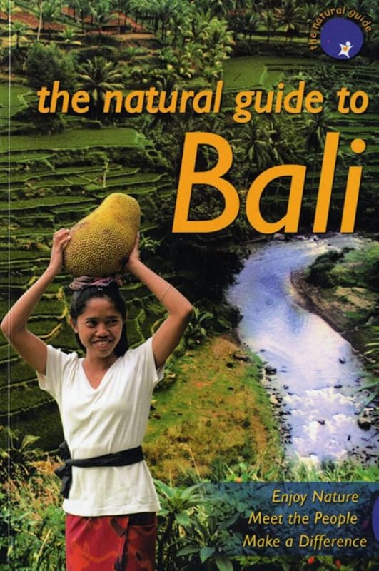 the Natural Guide to Bali: Enjoy Nature, Meet People, Make a Difference by Anne Gouyon