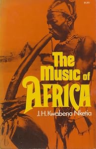 The Music of Africa by J.H. Kwabena Nketia