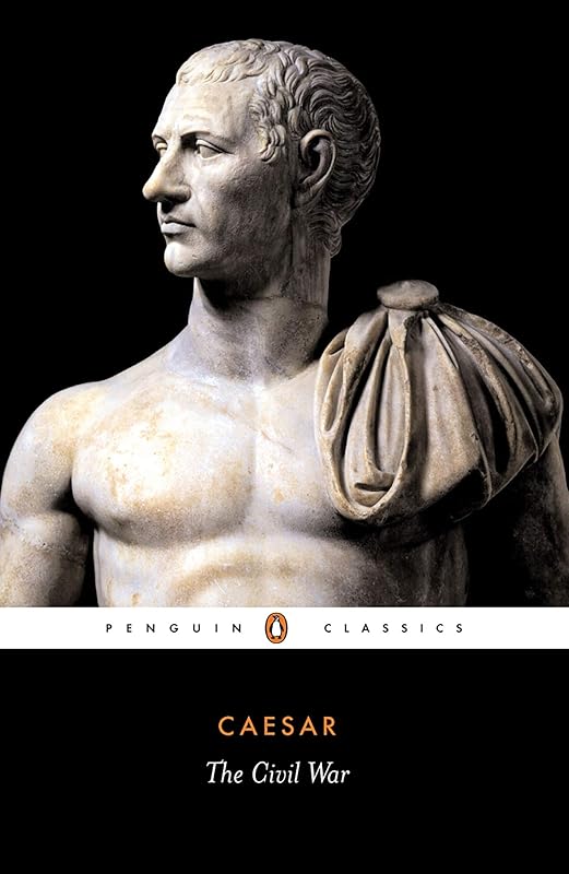 The Civil War: Together with the Alexandrian War, the African War, and the Spanish War (Classics) by Julius Caesar