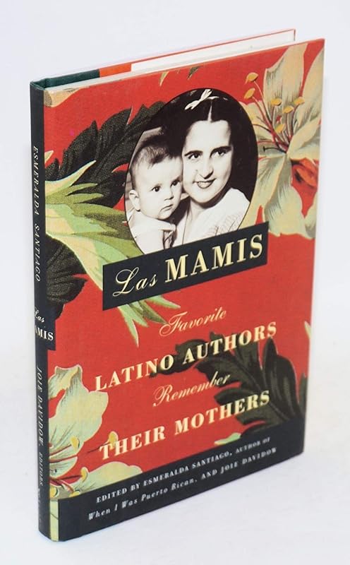 Las Mamis: Favorite Latino Authors Remember Their Mothers by Esmeralda Santiago