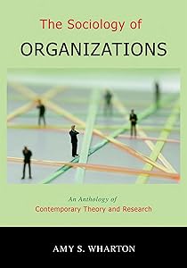The Sociology of Organizations: An Anthology of Contemporary Theory and Research by Amy S. Wharton
