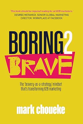 Boring2Brave: The ‘bravery-as-a-strategy’ mindset that’s transforming B2B marketing