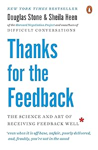 Thanks for the Feedback: The Science and Art of Receiving Feedback Well by Douglas Stone