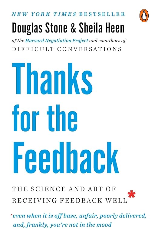 Thanks for the Feedback: The Science and Art of Receiving Feedback Well by Douglas Stone