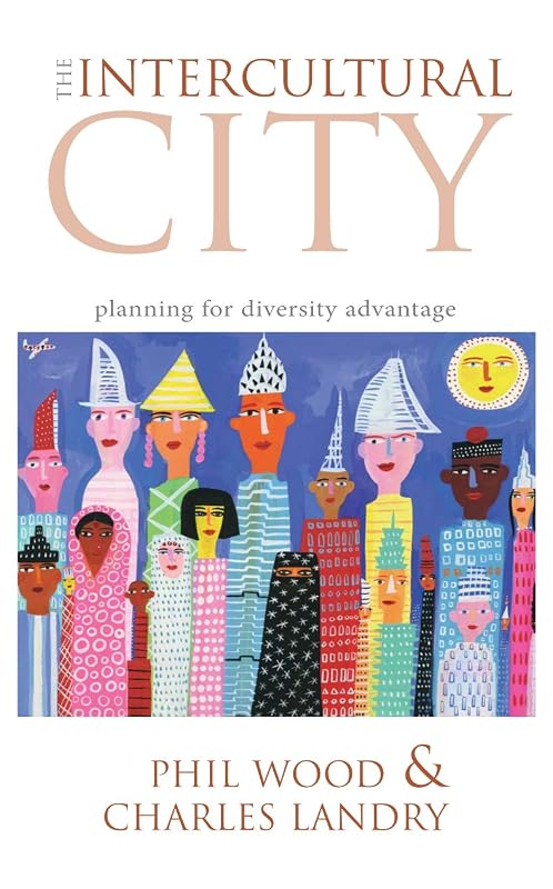 The Intercultural City: Planning for Diversity Advantage by Phil Wood