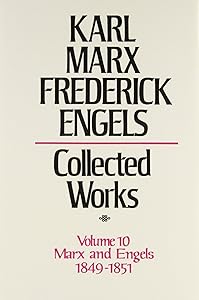 Collected Works of Karl Marx and Friedrich Engels, 1849-51, Vol. 10: The Class Struggles in France, the Peasant War in Germany, Etc.