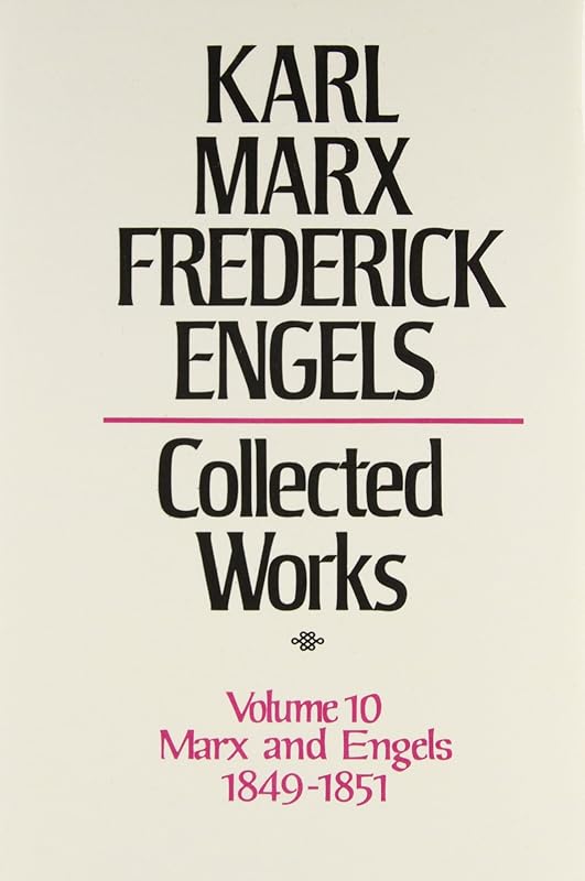 Collected Works of Karl Marx and Friedrich Engels, 1849-51, Vol. 10: The Class Struggles in France, the Peasant War in Germany, Etc. by Karl Marx