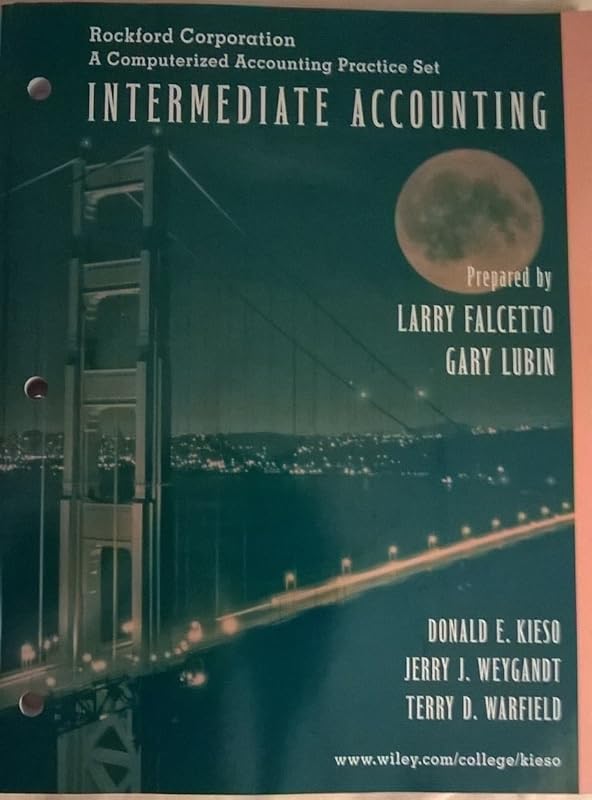 Intermediate Accounting, Rockford Corporation: A Computerized Accounting Practice Set by Donald E. Kieso