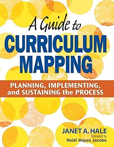 A Guide to Curriculum Mapping: Planning, Implementing, and Sustaining the Process by Janet A. Hale