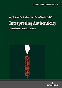 Interpreting Authenticity: Translation and Its Others (Cultures in Translation Book 2) by Agnieszka Pantuchowicz