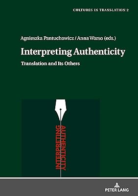 Interpreting Authenticity: Translation and Its Others (Cultures in Translation Book 2)