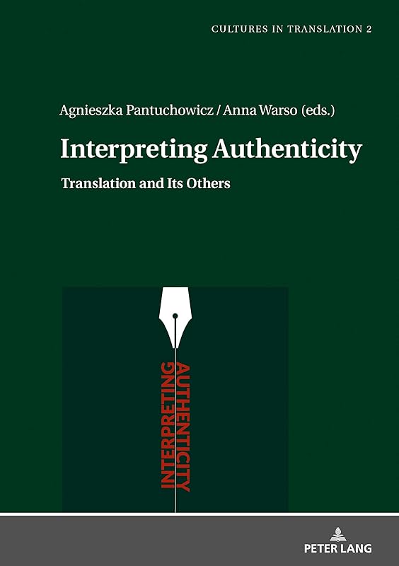 Interpreting Authenticity: Translation and Its Others (Cultures in Translation Book 2) by Agnieszka Pantuchowicz