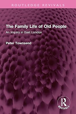 The Family Life of Old People: An Inquiry in East London (Routledge Revivals)