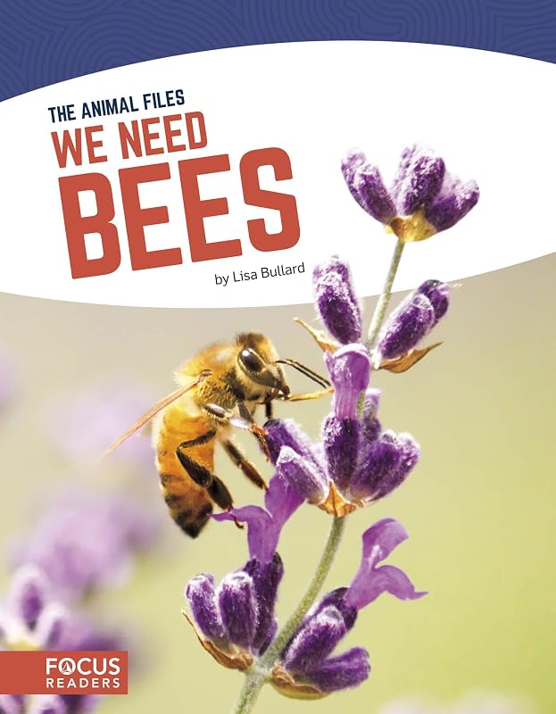 We Need Bees (The Animal Files (Set of 8)) by Lisa Bullard