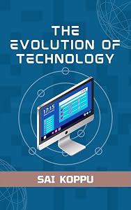 The Evolution of Technology by Saisaketh Koppu