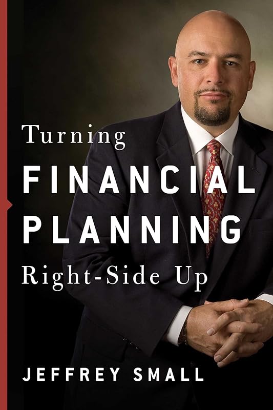 Turning Financial Planning Right-Side Up by Jeffrey Small