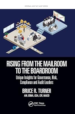 Rising from the Mailroom to the Boardroom: Unique Insights for Governance, Risk, Compliance and Audit Leaders (ISSN)