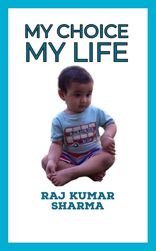 My Choice My Life by Raj Kumar Sharma