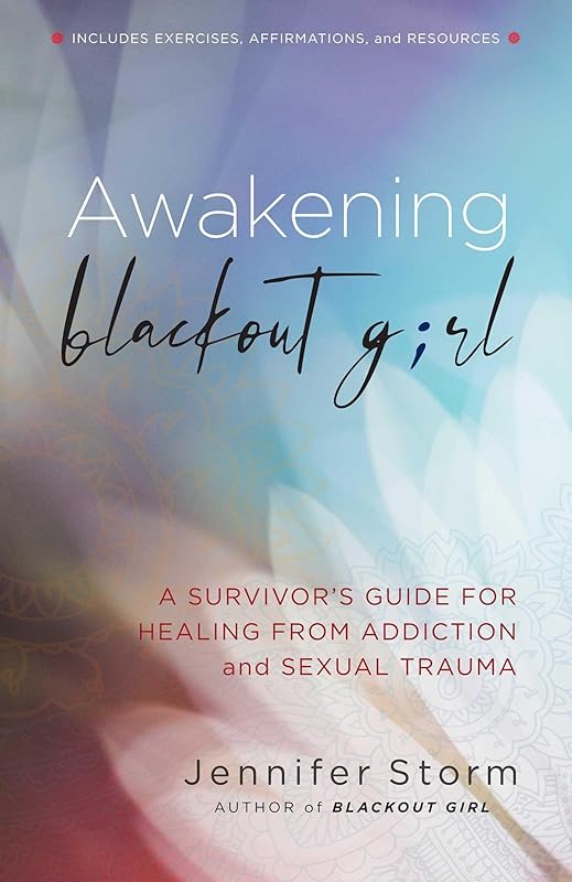 Awakening Blackout Girl: A Survivor's Guide for Healing from Addiction and Sexual Trauma by Jennifer Storm