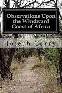 Observations Upon the Windward Coast of Africa by Joseph Corry
