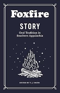 Foxfire Story: Oral Tradition in Southern Appalachia by Foxfire Fund Inc