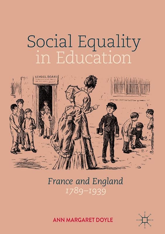 Social Equality in Education: France and England 1789–1939 by Ann Margaret Doyle