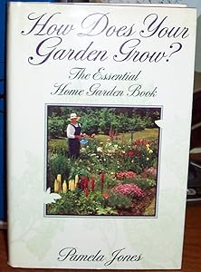 How Does Your Garden Grow? The Essential Home Garden Book by Pamela Jones