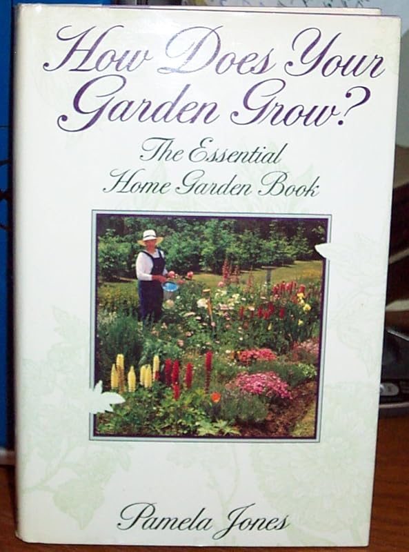 How Does Your Garden Grow? The Essential Home Garden Book by Pamela Jones