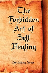 The Forbidden Art of Self Healing by Chet Anthony Johnson