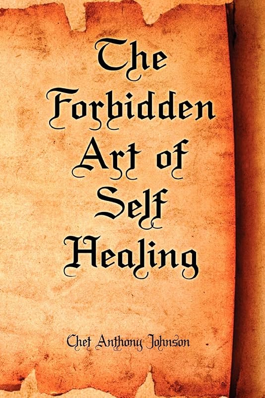 The Forbidden Art of Self Healing by Chet Anthony Johnson