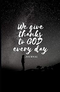 WE GIVE THANKS TO GOD EVERY DAY: Give to God 5 minutes of your time to thank him by Pietro Di Maria