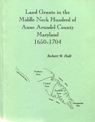 Land grants in the Middle Neck Hundred of Anne Arundel County, Maryland, 1650-1704