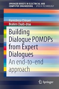 Building Dialogue POMDPs from Expert Dialogues: An end-to-end approach (SpringerBriefs in Speech Technology) by Hamidreza Chinaei
